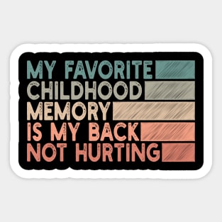 my favorite childhood memory is my back not hurting Sticker